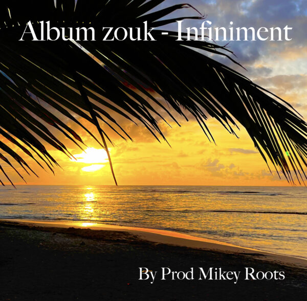 Prod By Mikey Roots Album zouk volume 3 " Infiniment " 2025