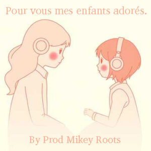 Pour vous mes enfants adorés - By Prod Mikey Roots. 2025